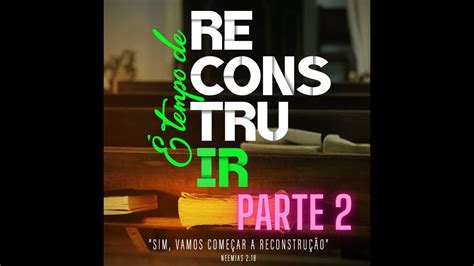 Tempo De Reconstruir Parte Youtube