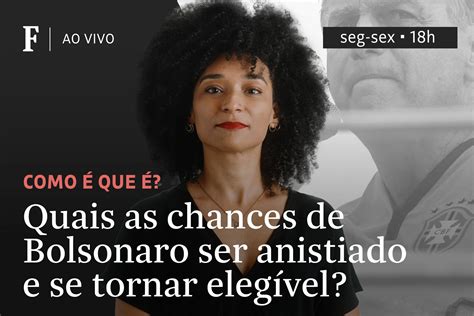 Quais As Chances De Bolsonaro Ser Anistiado E Se Tornar Eleg Vel