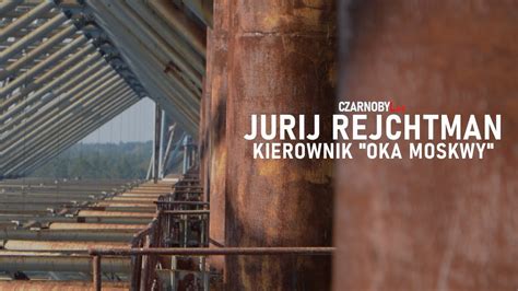 Czarnobylive Oko Moskwy Jurij Rejchtman Youtube
