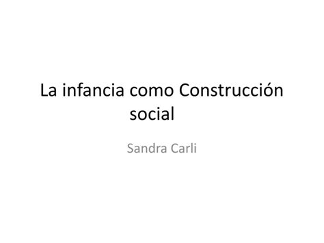 La Infancia Como Construcción Social Carli 1