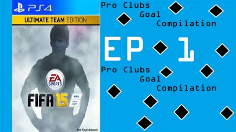 FIFA 15 PRO CLUBS GOAL COMPILATION Episode 1 FIFA 15 PRO CLUBS