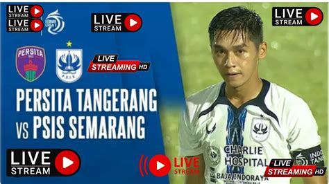 Live Persita Tangerang Vs Psis Semarang Match Live Bri Liga