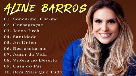 Aline Barros Top M Sicas Gospel Mais Tocadas Em Consagracao