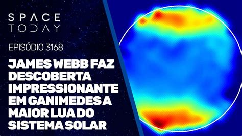 JAMES WEBB FAZ DESCOBERTA IMPRESSIONANTE EM GANIMEDES A MAIOR LUA DO