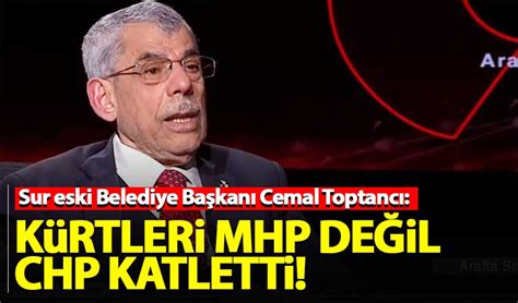 Sur Eski Belediye Ba Kan Cemal Toptanc Mhp K Rtleri Katletmedi Chp