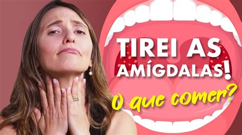 TIREI AS AMÍGDALAS O QUE COMER YouTube