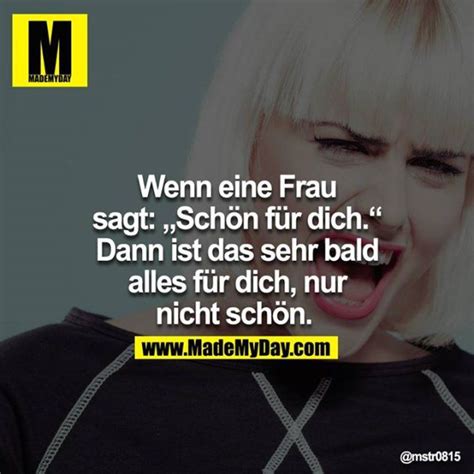 Wenn eine Frau sagt Schön für dich Dann ist das sehr bald alles für