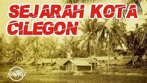 Sejarah Kota Cilegon Sintru Sajarah Youtube