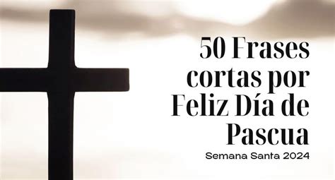 Las mejores 50 frases cortas de Feliz Día de Pascua 2024 mensajes de