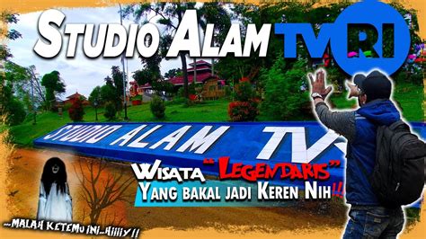 STUDIO ALAM TVRI Wisata Legendaris Yang Bakal Jadi Keren Nih YouTube