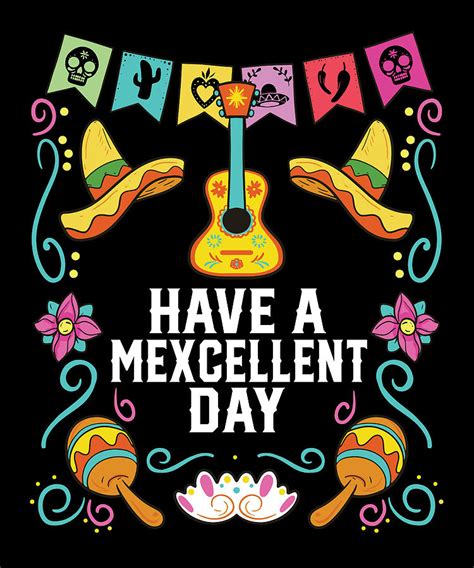 Have A Mexcellent Day Mexico Pride Mexican Life Digital Art By Maximus