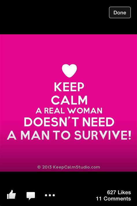 Dont Need A Man To Survive Ladies Real Women Man Quotes