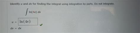 Solved Identify U And Dv For Finding The Integral Using