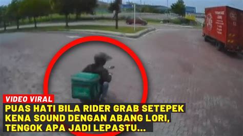 Puas Hati Bila Rider Grab Setepek Kena Sound Dengan Abang Lori Tengok