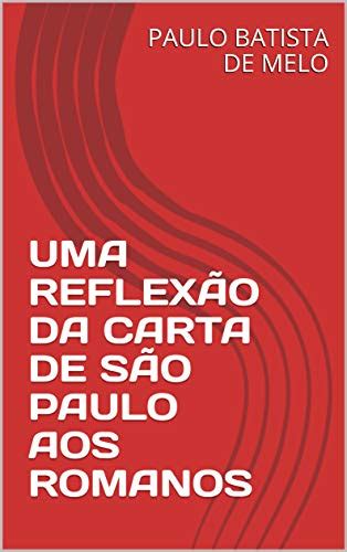 UMA REFLEXÃO DA CARTA DE SÃO PAULO AOS ROMANOS eBook Resumo Ler