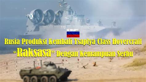 Rusia Produksi Kembali Tsaplya Class Hovercraft Raksasa Dengan