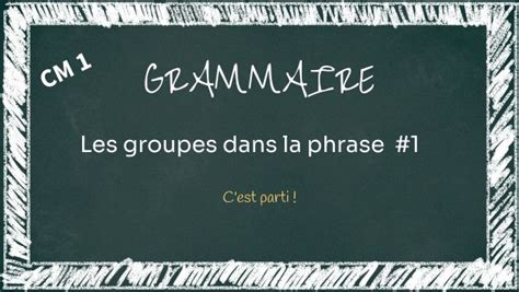 GRAMMAIRE Groupes Dans La Phrase 1