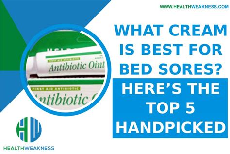 What Cream Is Best For Bedsores Heres Top 5 Healthweakness