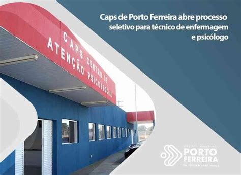 Caps De Porto Ferreira Abre Processo Seletivo Para T Cnico De