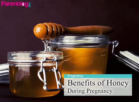 Benefits Of Honey During Pregnancy Parenting Bits