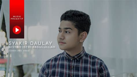 Syakir Daulay Aisyah Istri Rasulullah Cover Lyric Video Youtube Music