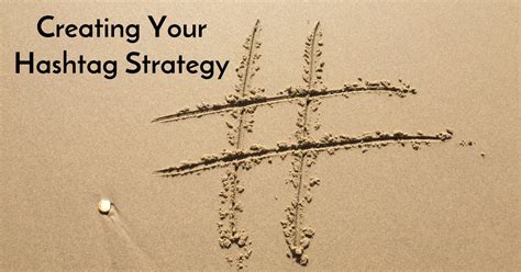 Creating A Hashtag Strategy For Your Social Media Marketing