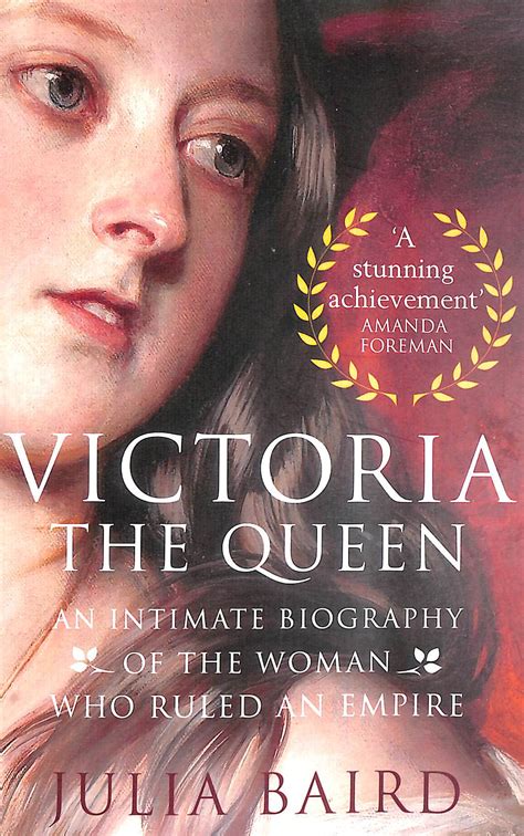 Victoria The Queen An Intimate Biography Of The Woman Who Ruled An Empire