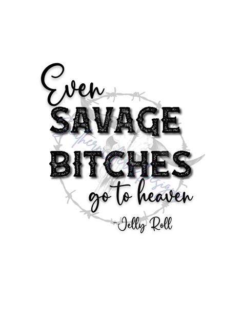 Jelly Roll Even Savage Btches Go To Heaven Etsy