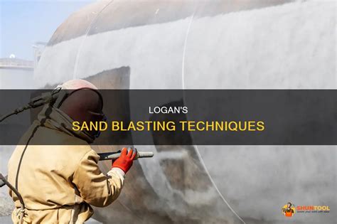 Logan S Sand Blasting Techniques ShunTool