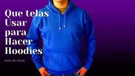 Descubre Cu L Es La Mejor Tela Para Hacer Tus Propias Sudaderas Y Crea