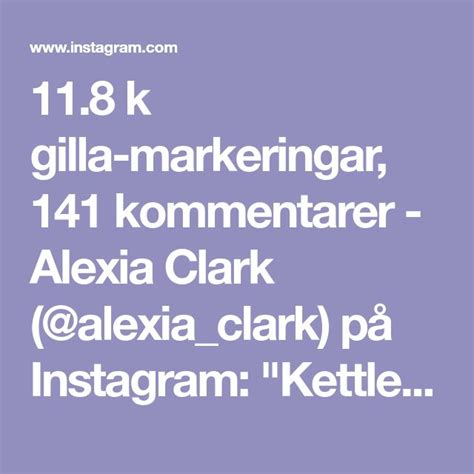 11 8 K Gilla Markeringar 141 Kommentarer Alexia Clark Alexia Clark