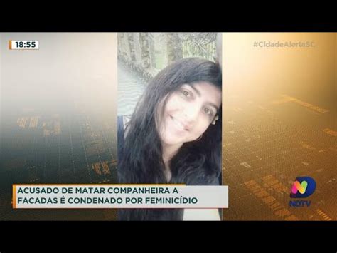 Acusado De Matar Companheira A Facadas Condenado Por Feminic Dio