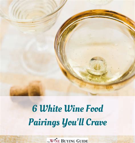 6 White Wine Food Pairings You'll Crave | TheWineBuyingGuide.com