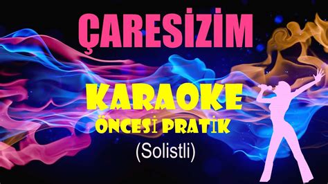 Çaresizim Karaoke Öncesi Pratik Solistli Youtube