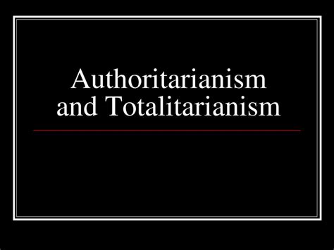 Authoritarianism And Totalitarianism Ppt Download