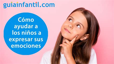 Cómo Enseñar A Los Niños A Abrazar Entender Y Aceptar Sus Emociones