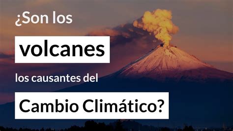 Son los volcanes los causantes del cambio climático PreguntasHN