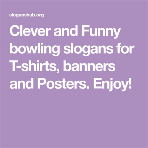 Clever And Funny Bowling Slogans For T Shirts Banners And Posters Enjoy Bowling Quotes