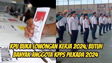 Kpu Buka Lowongan Kerja Butuh Banyak Anggota Kpps Pilkada