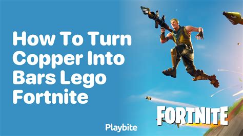 How To Turn Copper Into Bars In Lego Fortnite Playbite