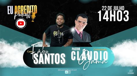 Pastor Claudio Gama Eu Acredito Podcast Youtube