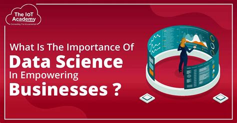 What Is The Importance Of Data Science In Empowering Businesses In 2023 The Iot Academy