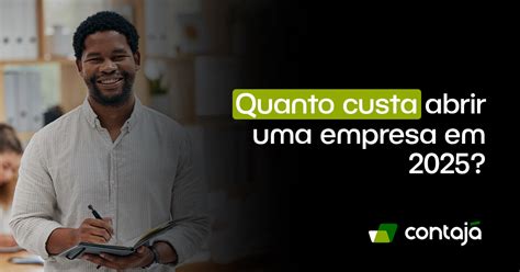 Quanto custa abrir uma empresa em 2025 Contajá Contabilidade Online