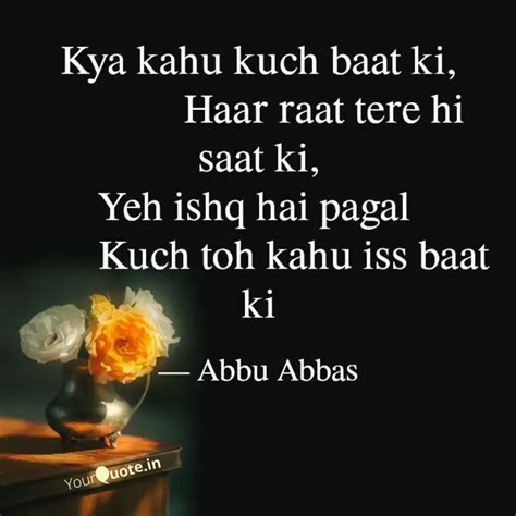 Kya Kahu Kuch Baat Ki Quotes Writings By Abbu Abbas Yourquote