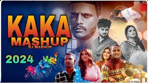 Kaka Latest Punjabi Song 2024 New Kaka Song Kaka All Mashup 2024