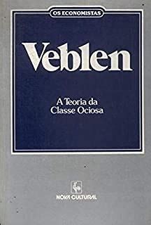 A Teoria Da Classe Ociosa Os Economistas Amazon Br