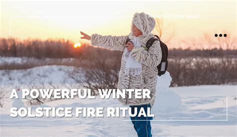 A Powerful Winter Solstice Fire Ritual Manifestation Magic