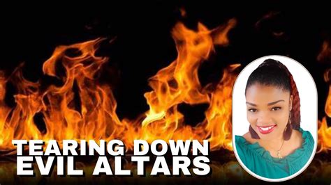 Powerful Prayers To Tear Down Evil Altars Burning Evil Altars By