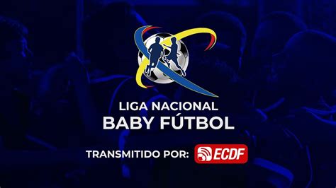 SE INAUGURA LA LIGA NACIONAL BABY FÚTBOL COPA EL CANAL DEL FÚTBOL YouTube