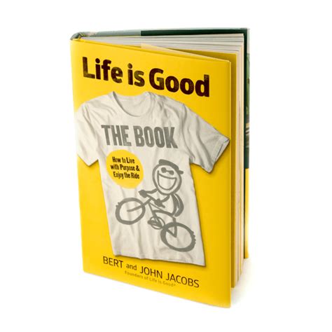 Life is Good: The Book- How to Live with Purpose and Enjoy The Ride